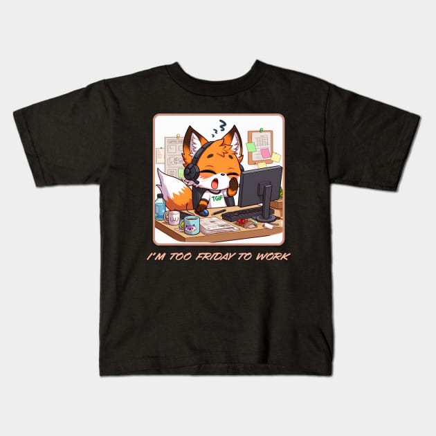 I'm Too Friday To Work Kids T-Shirt by cast8312
